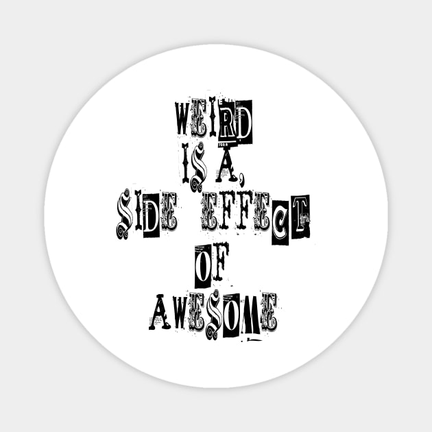 Weird is a side effect of awesome Magnet by ArchiesFunShop